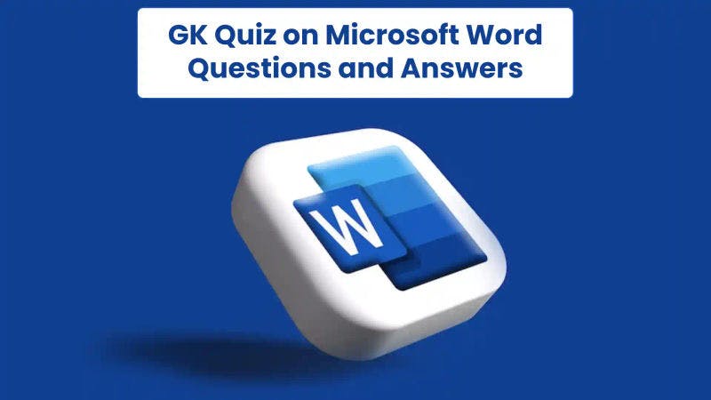 GK Quiz on Microsoft Word, Questions and Answers